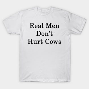 Real Men Don't Hurt Cows T-Shirt